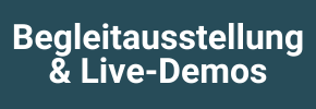 Begleitausstellung & Live-Demos